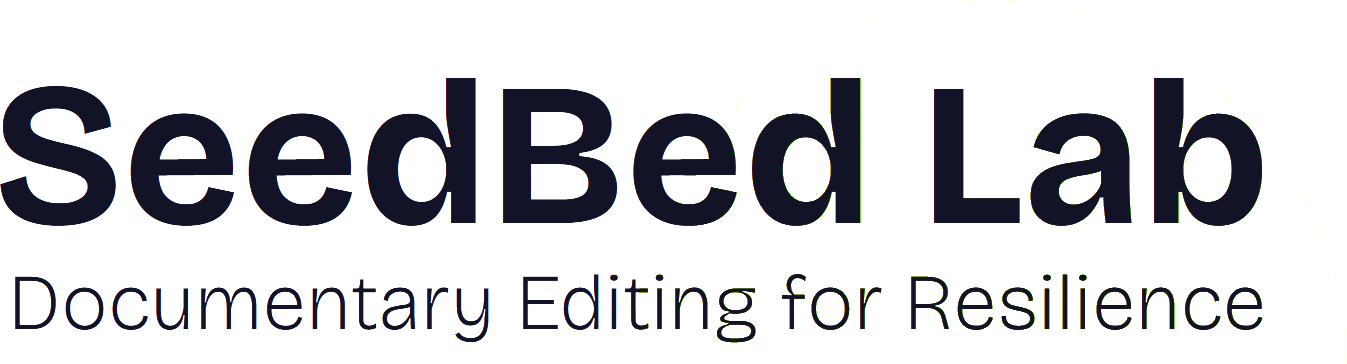 SeedBed Lab — Documentary Editing for Resilience